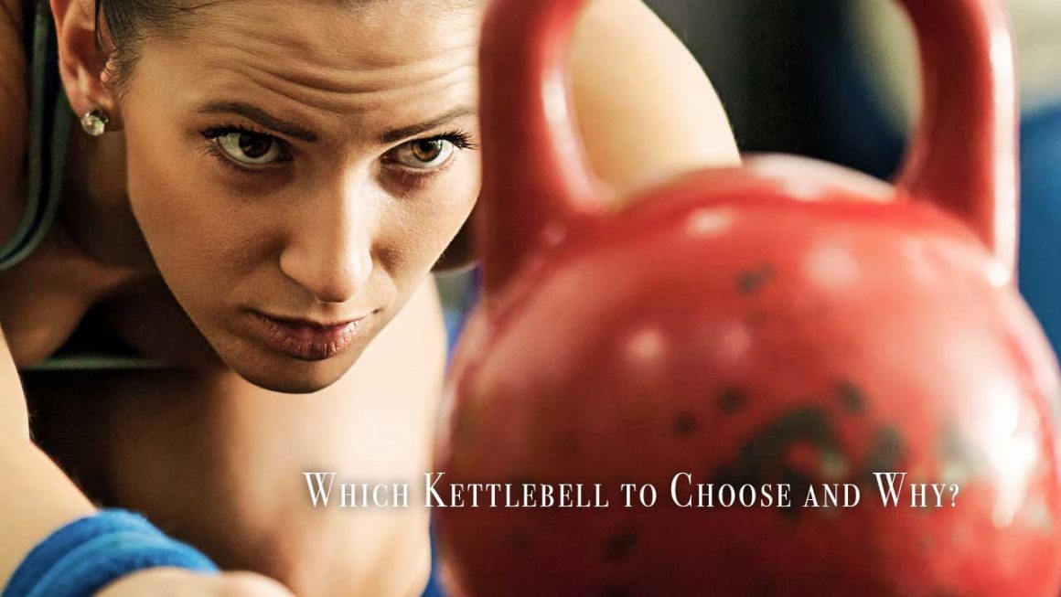 Which Kettlebell to Choose and Why?